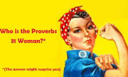 Developing Godly Character Pt 8: Who is the Proverbs 31 Woman?  (The answer might surprise you)