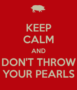 keep-calm-and-don-t-throw-your-pearls