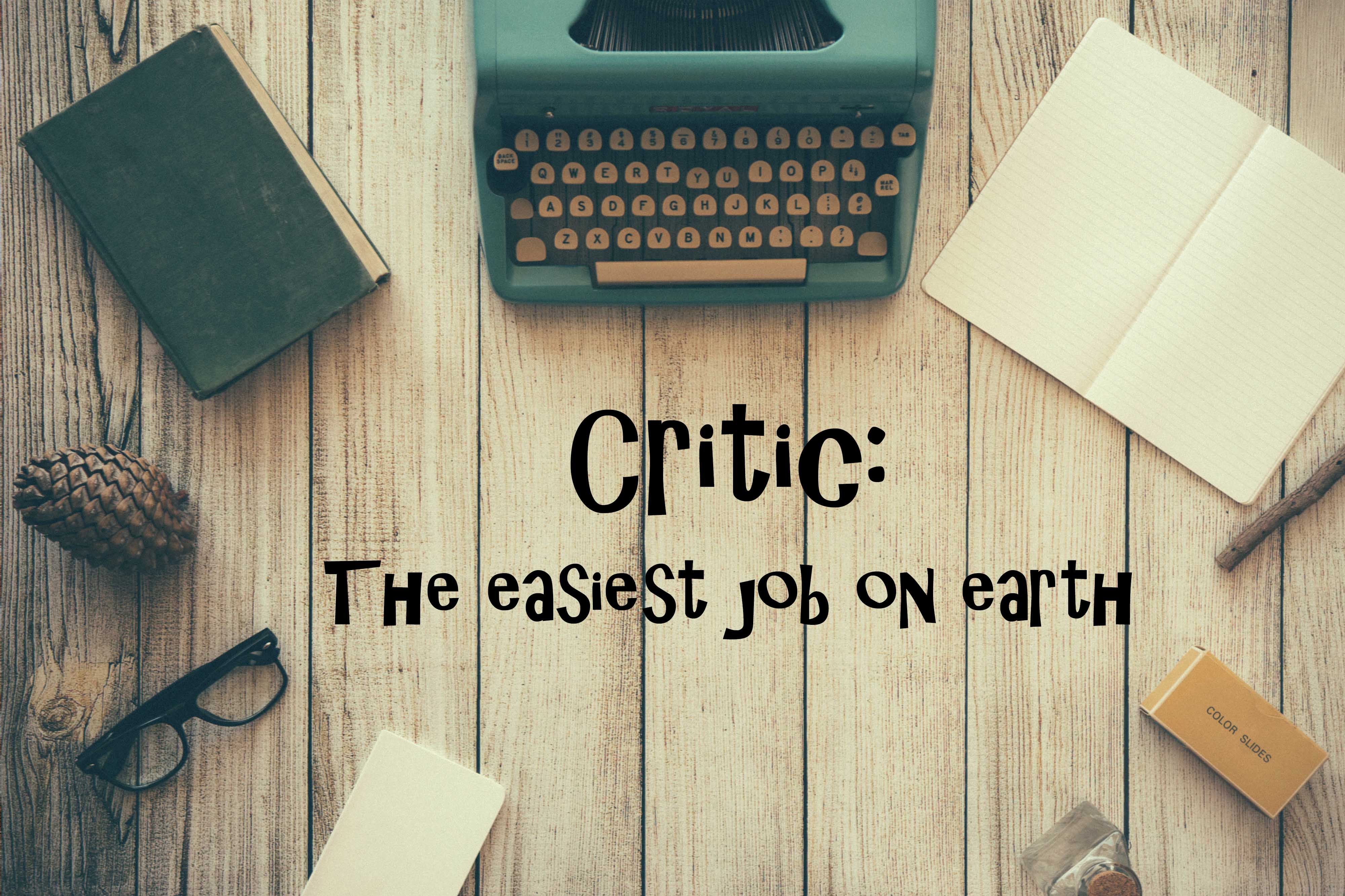 The Easiest “Job” on Earth: Critic