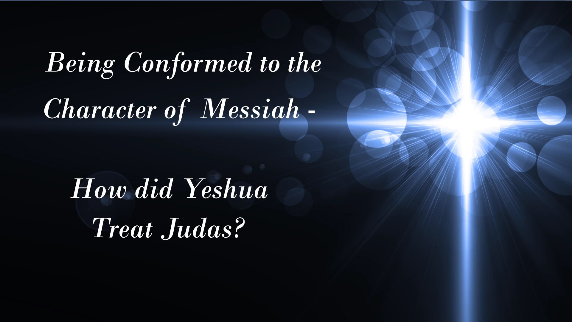 The Character of Yeshua (Jesus) Pt 2: How did Messiah treat Judas?
