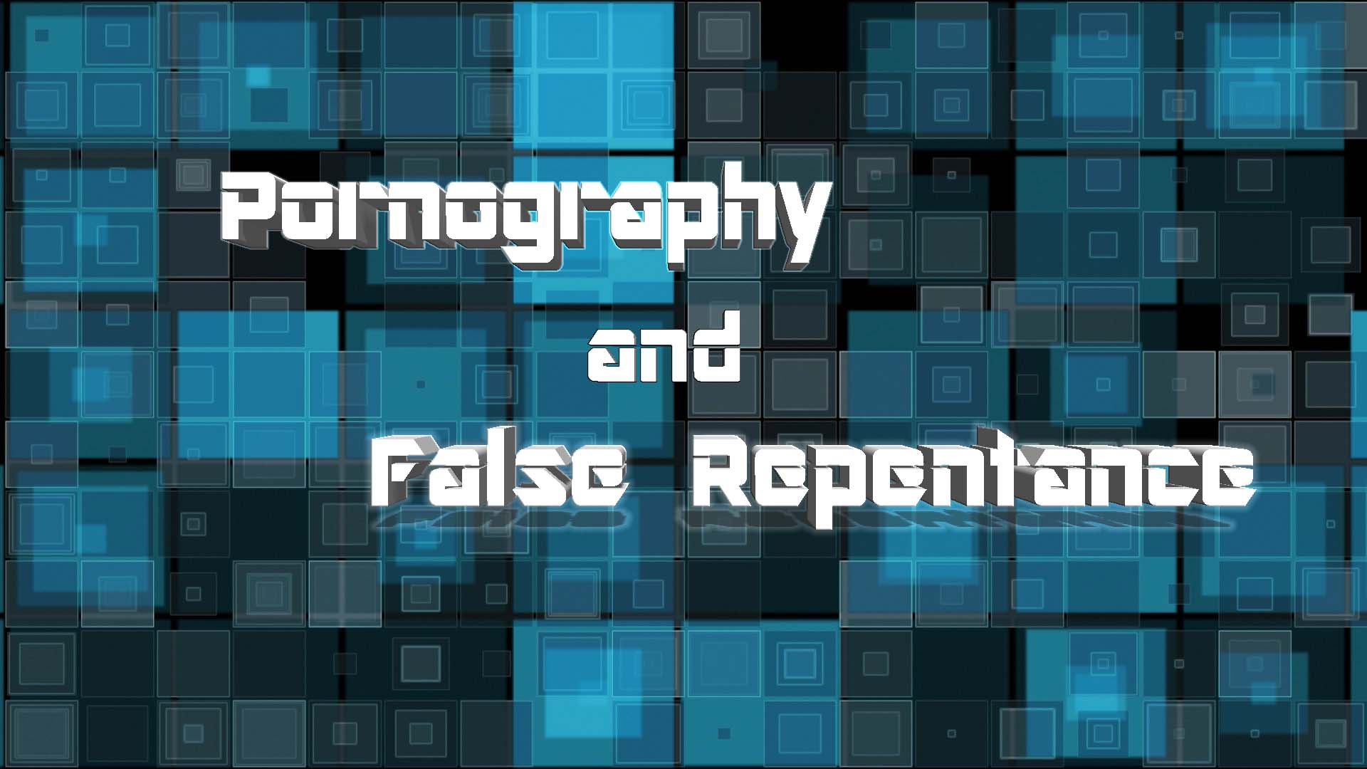 Pornography and False Repentance