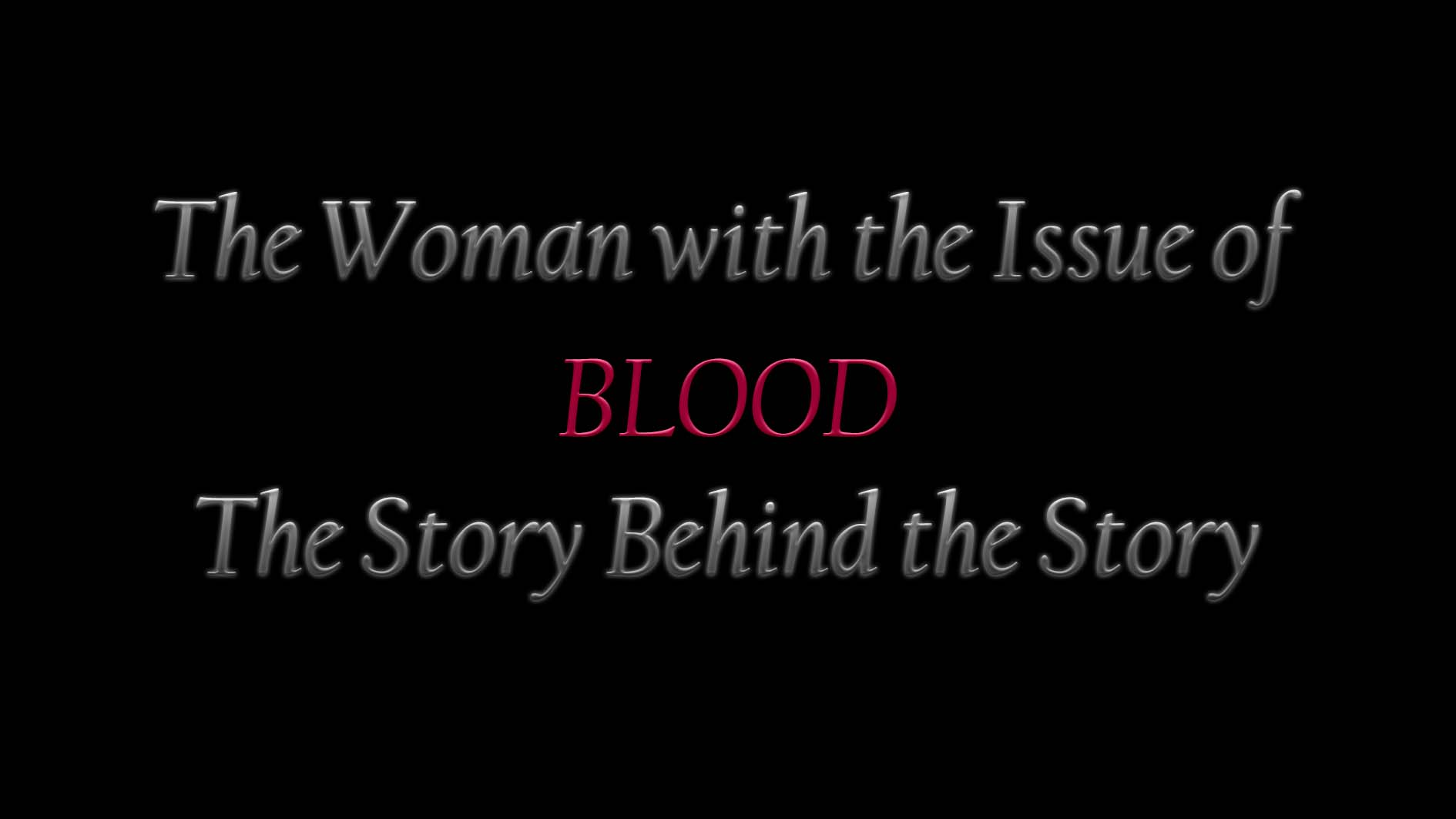 The Woman with the Issue of Blood – The Story Behind the Story