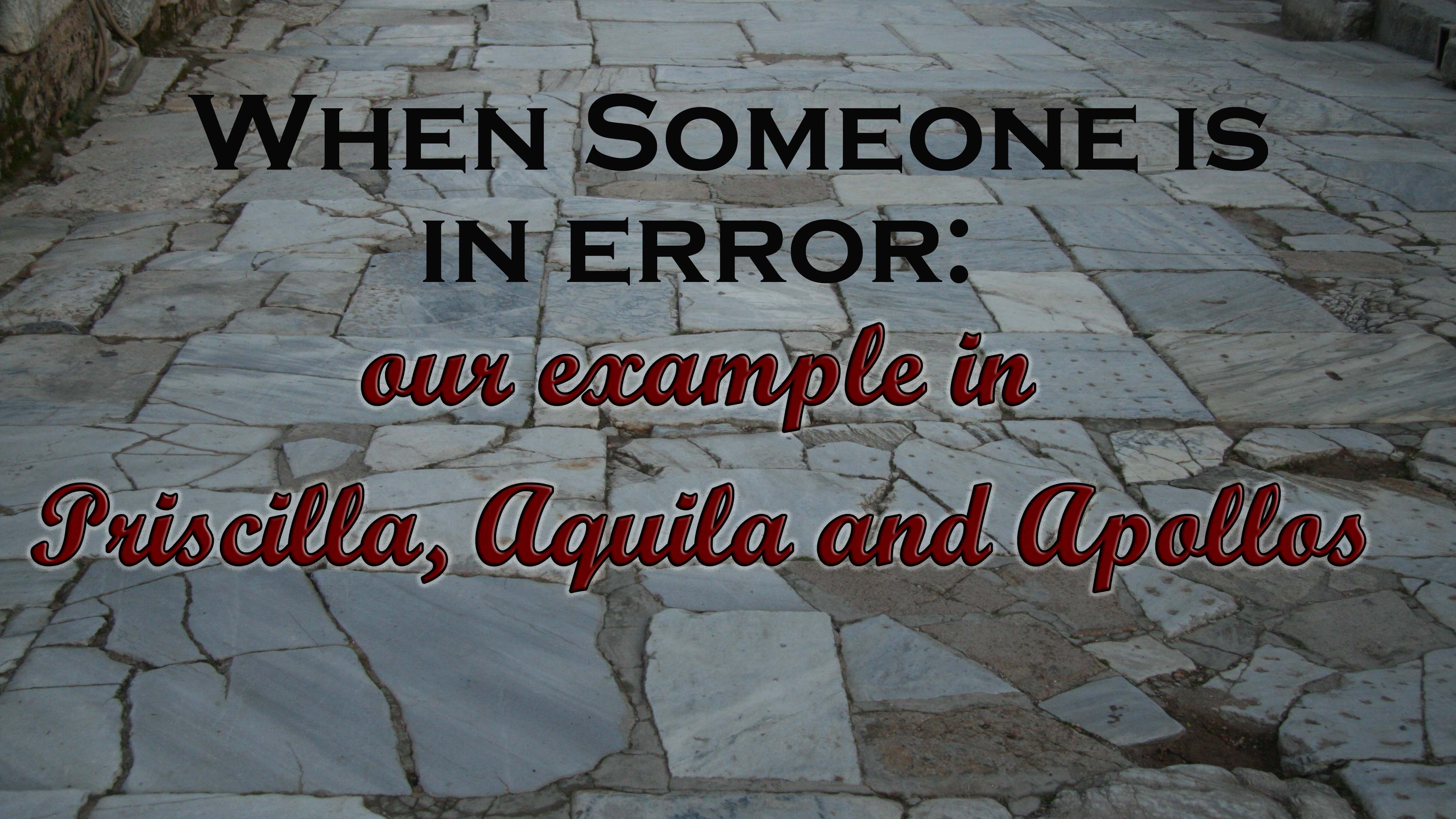 When Someone is in Error: Our Example in Priscilla, Aquila, and Apollos