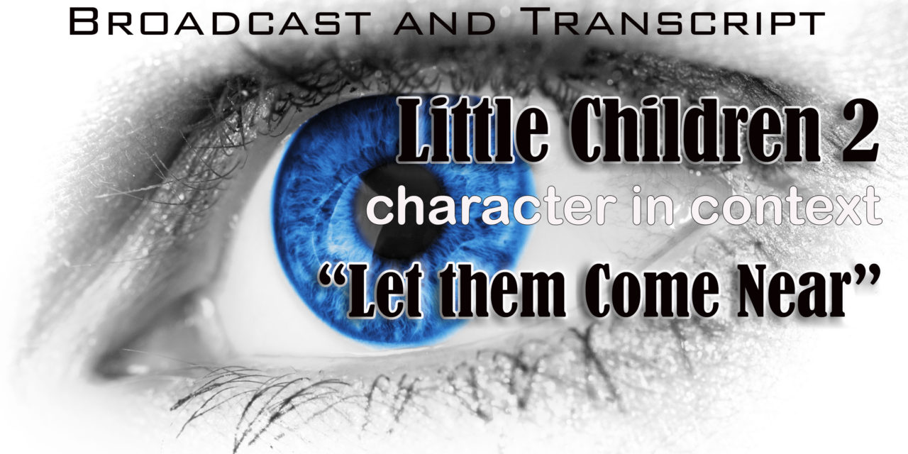 Episode 3: Like Little Children Part 2–Why were the Disciples Keeping Children away from Messiah