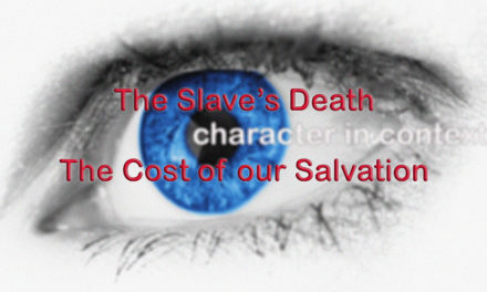The Slave’s Death: The Cost of Our Salvation–Podcast and Transcript