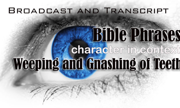 Episode 21: Bible Phrases Part 2–Outer Darkness and the Weeping and Gnashing of Teeth