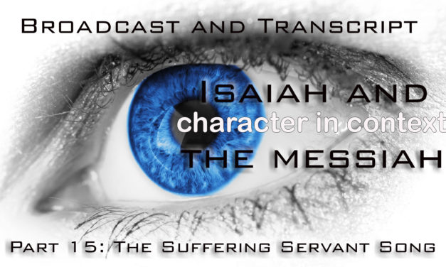 Episode 51: Isaiah and the Messiah Part 15–The Suffering Servant Song