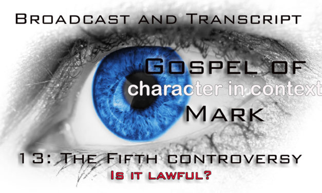 Episode 69: Gospel of Mark Part 14–The Fifth Controversy–The Withered Hand