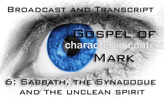 Episode 61: Gospel of Mark Part 6–The Sabbath, the Synagogue and the Unclean Spirit