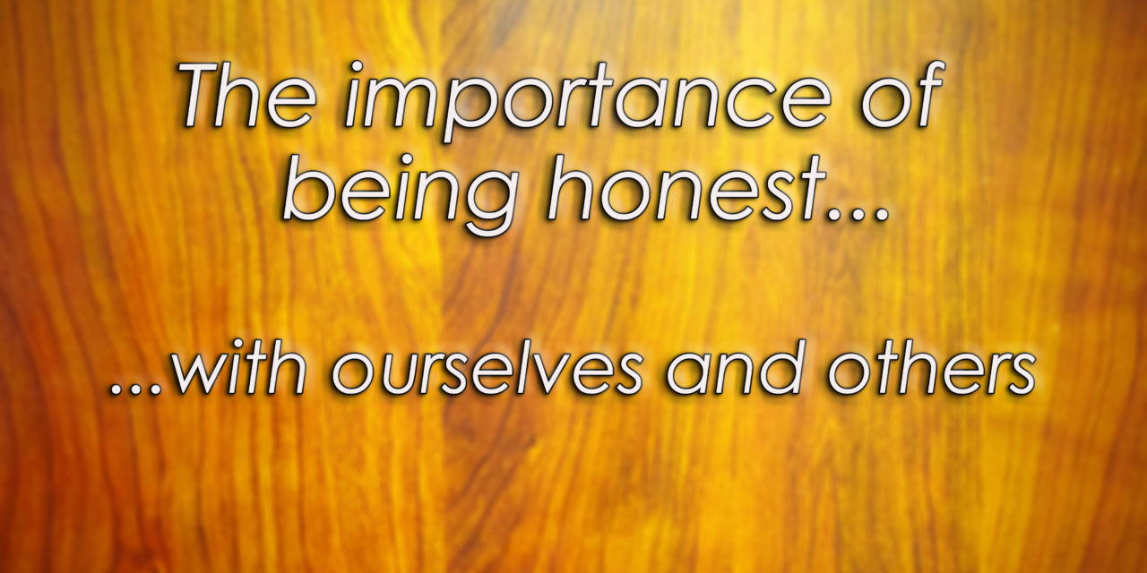 The Importance of Being Honest–With Ourselves and Others