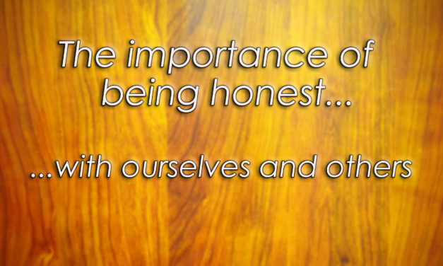 The Importance of Being Honest–With Ourselves and Others