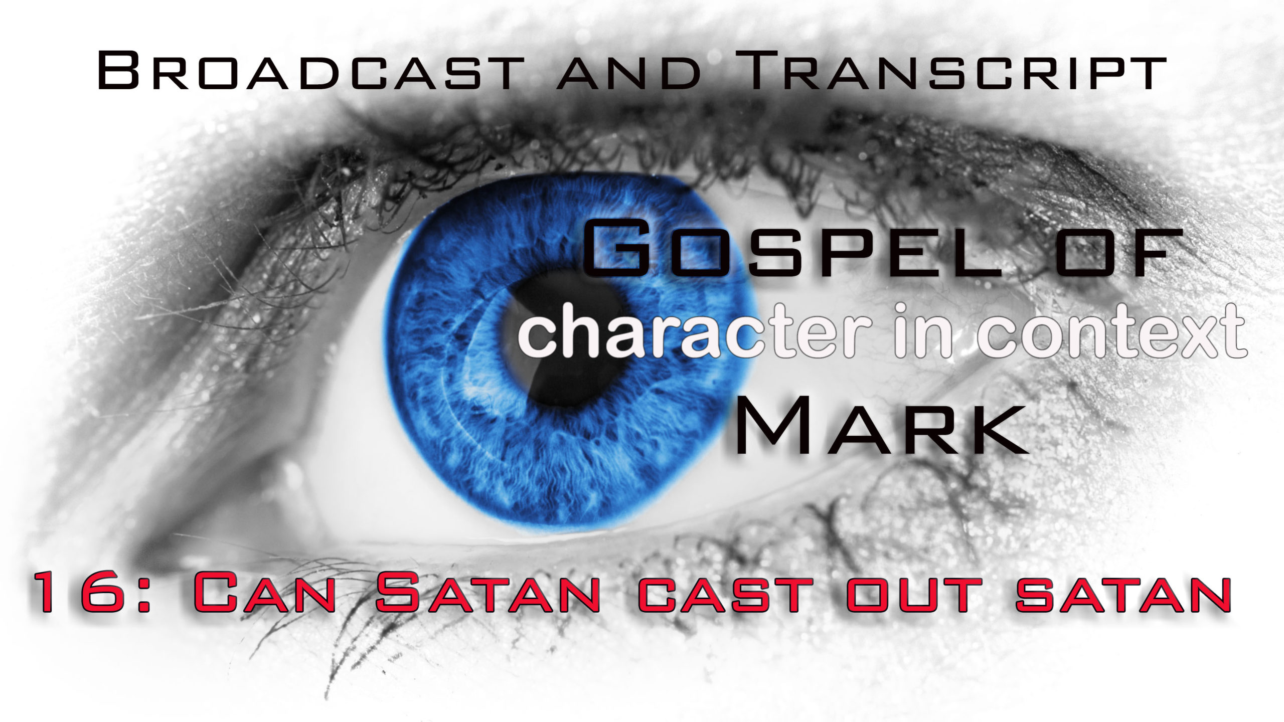 Episode 71: Mark 16–Can Satan Cast Out Satan? Blaspheming the Spirit.