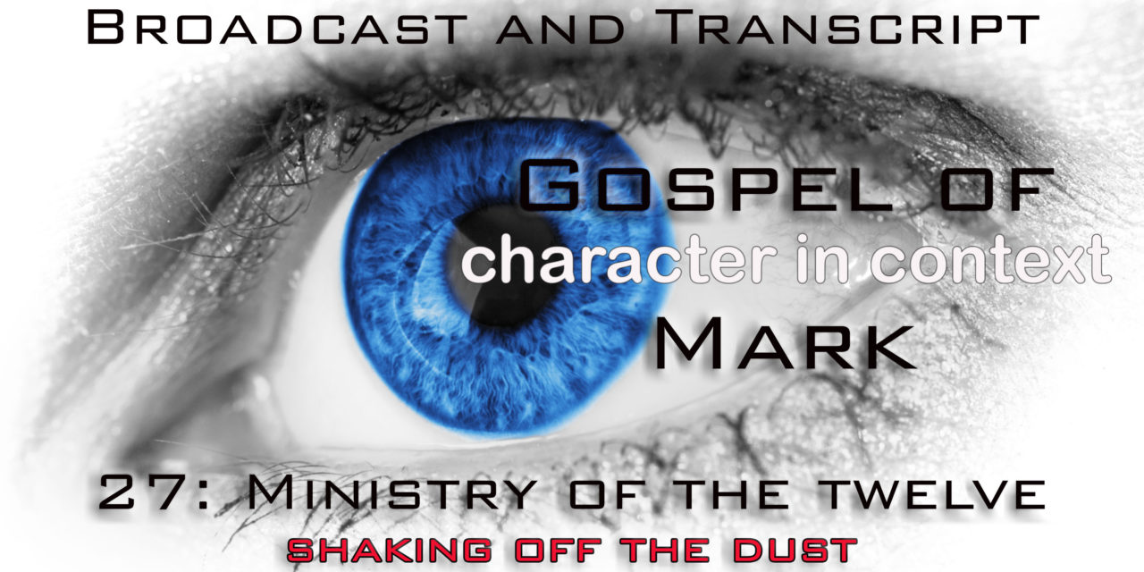 Episode 85: Gospel of Mark part 27–The Ministry of the Twelve and Shaking off that Dust.