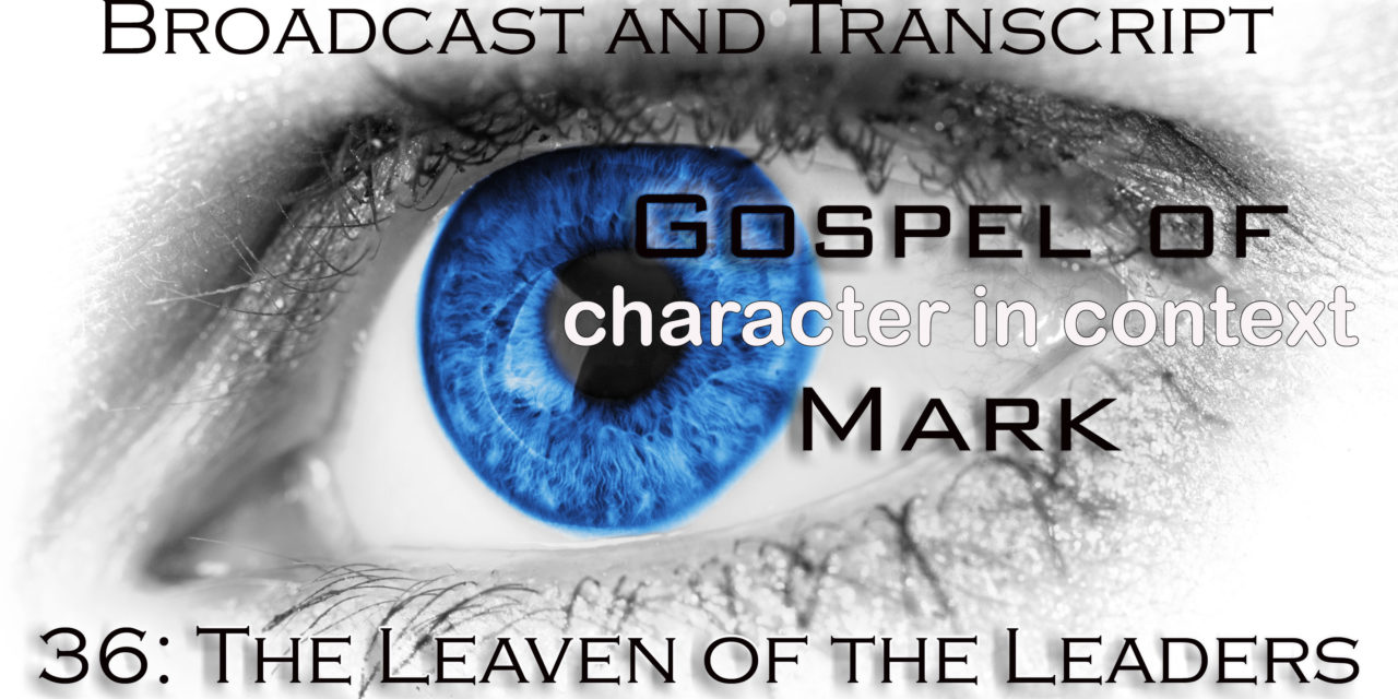 Episode 96: Mark Part 36— The Leaven of the Leadership