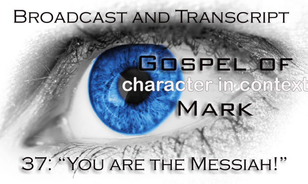 Episode 97: Mark Part 37— Healing Blindness and the Identity of the Messiah