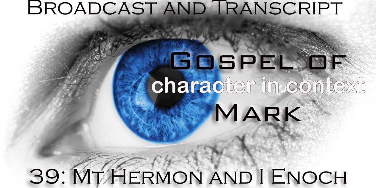 Episode 99: Mark Part 39— Mt Hermon and the Beast Kingdom/I Enoch in Context