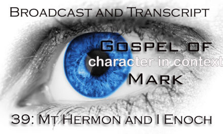 Episode 99: Mark Part 39— Mt Hermon and the Beast Kingdom/I Enoch in Context