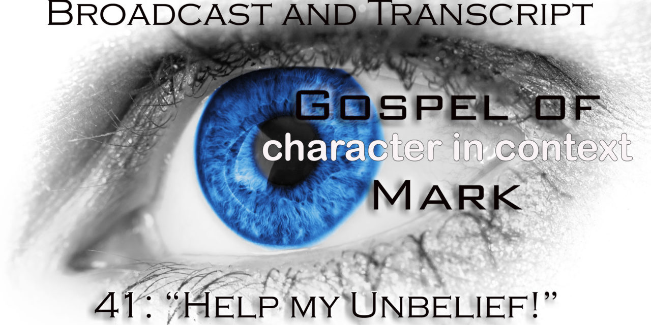 Episode 101: Mark Part 41—Help My Unbelief!