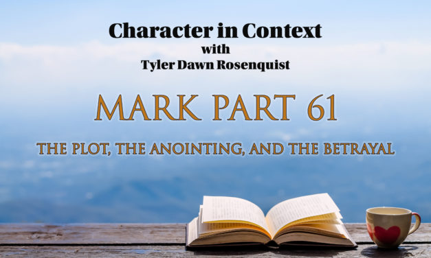 Episode 130: Mark Part 61—The Plot, the Anointing, and the Betrayal