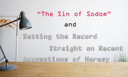 Episode 147: The Sin of Sodom and Setting the Record Straight on Recent Accusations of Heresy