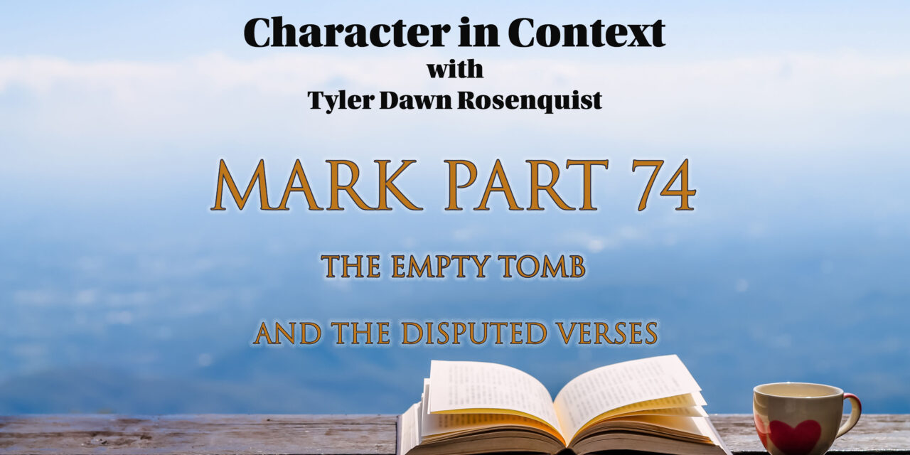 Episode 149: Mark 74 The Empty Tomb and the Contested Verses
