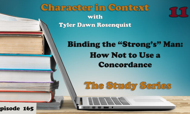 Episode 165: Study 11—Binding the “Strong’s” Man: How Not to Use a Concordance