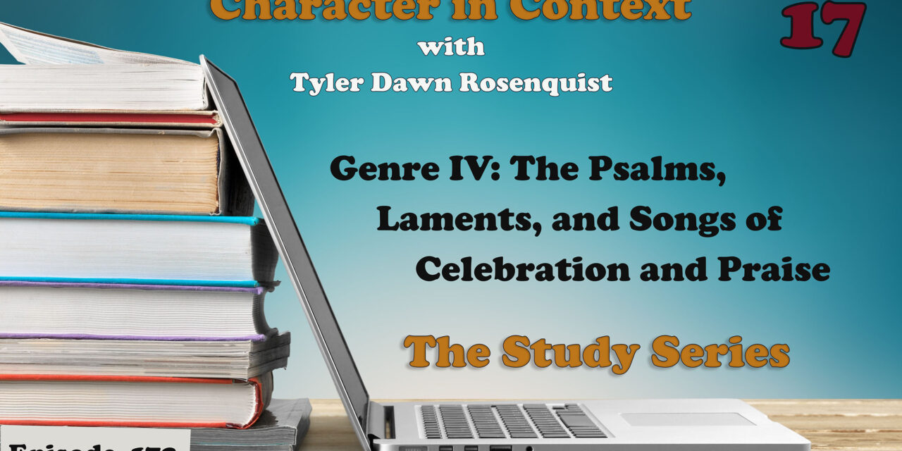 Episode 172: The Study Series 17—Psalms and Laments