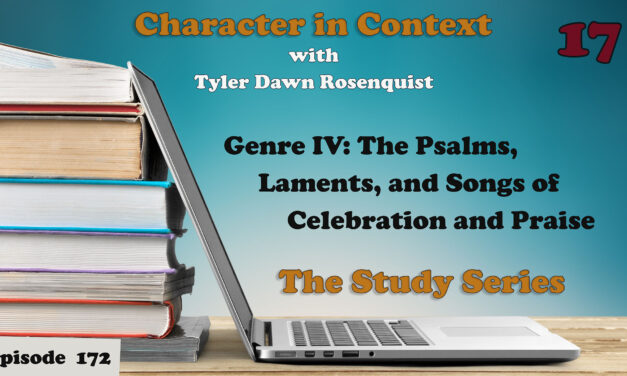 Episode 172: The Study Series 17—Psalms and Laments