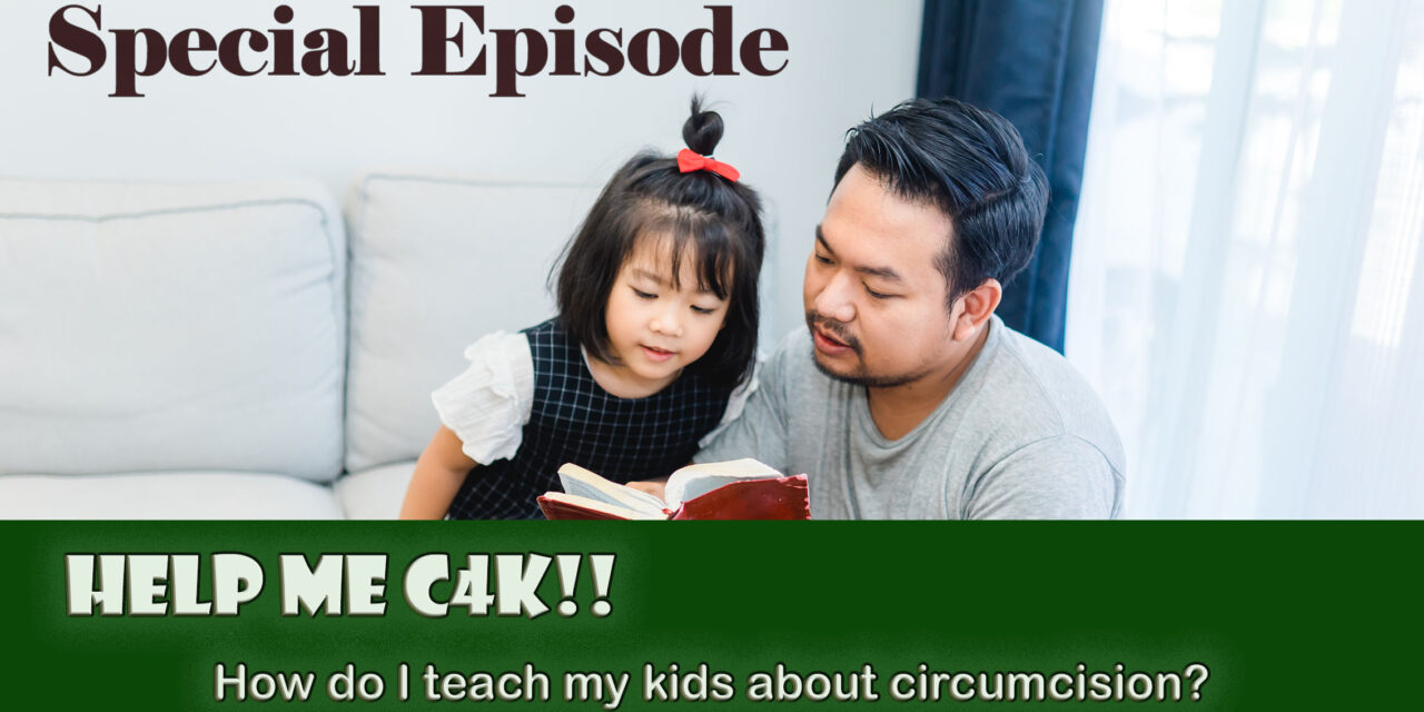 Episode 180: Help Me C4K! My Kids Need to Learn about Circumcision!