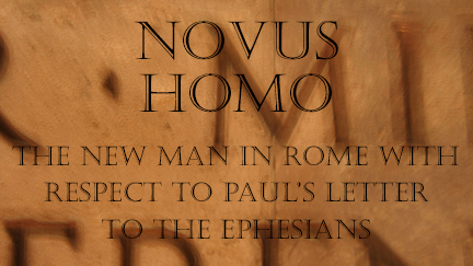 Novus Homo: The ‘New Man’ of Rome with Respect to Paul’s Letter to the Ephesians