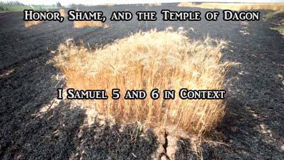 Honor, Shame, and the Temple of Dagon: I Sam 5&6 in Context