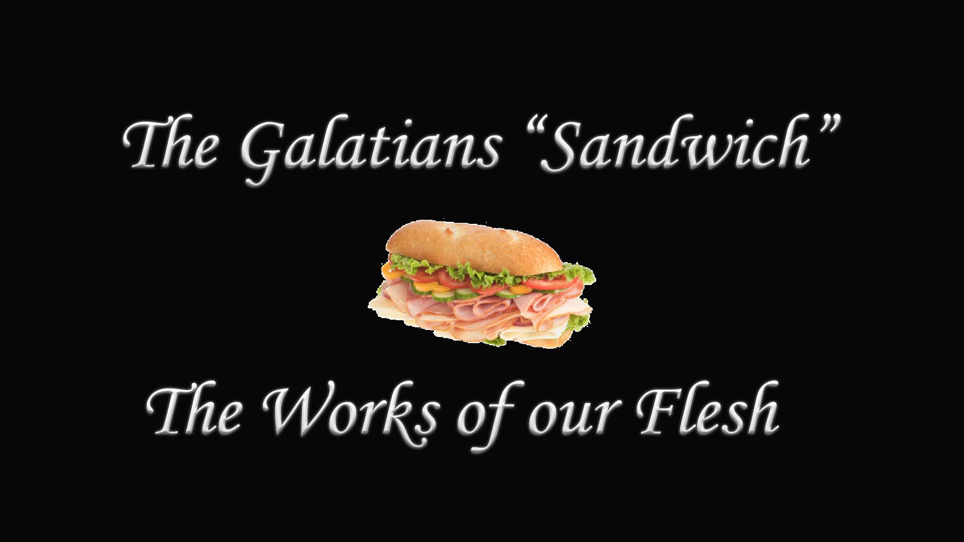 The Galatians 5:19-21 “Sandwich” – The Works of OUR Flesh