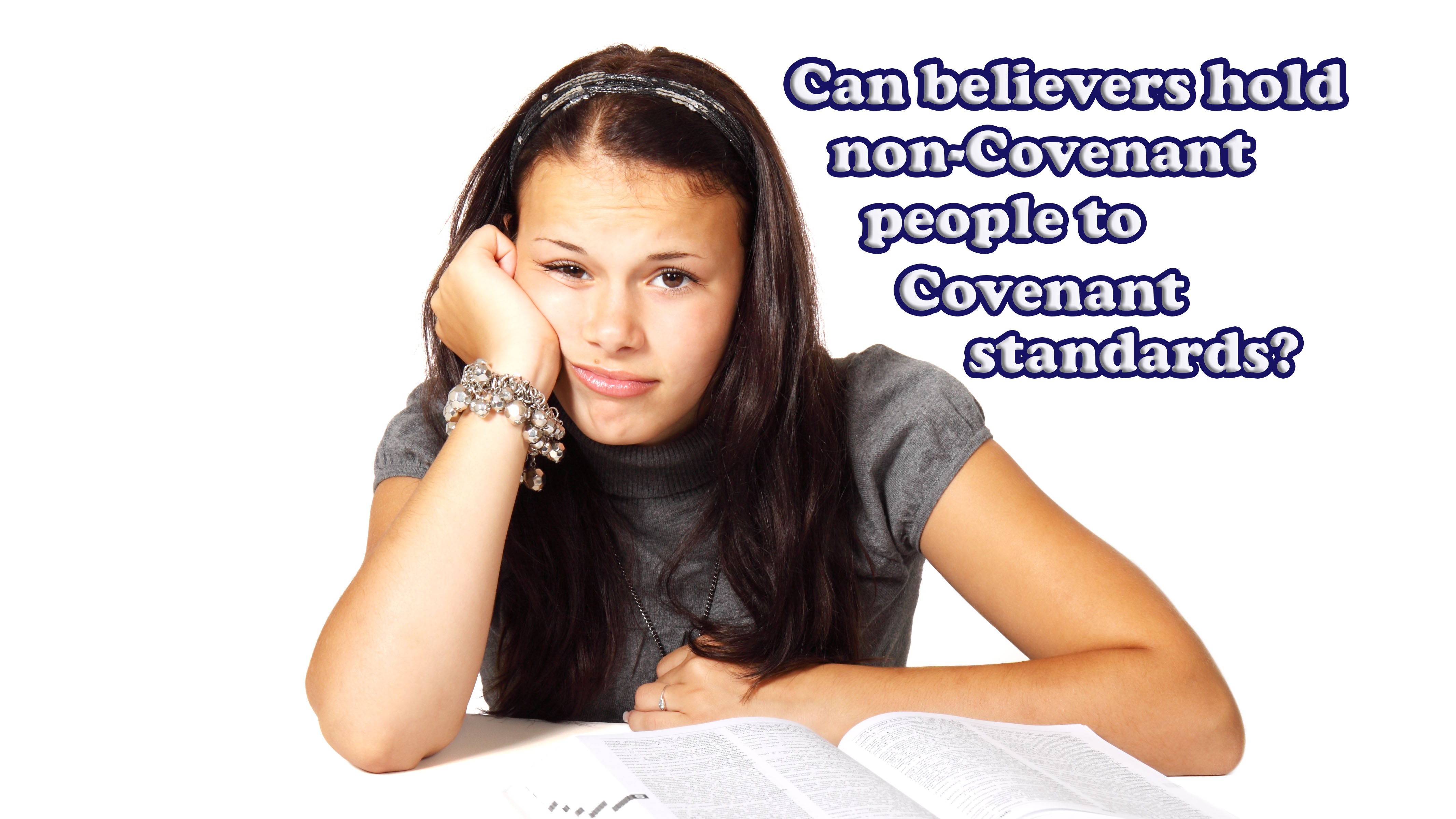 Can Believers Hold Non-Covenant People to Covenant Standards of ...