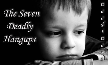 The Seven Deadly Hangups–Neediness