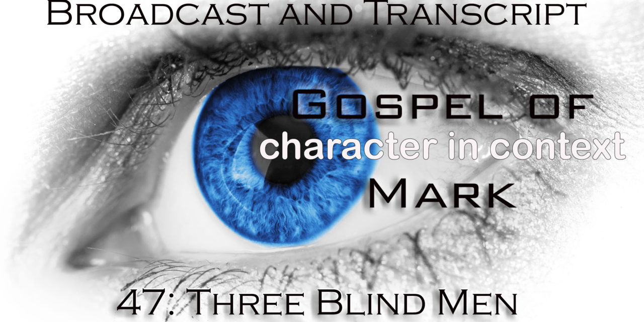 Episode 107: Mark Part 47—Three Blind Men—James, John and Bartimaeus