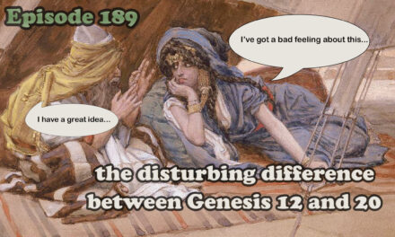 Episode 189: Genesis 20 –Abraham’s Sister? A Headache of a Chapter